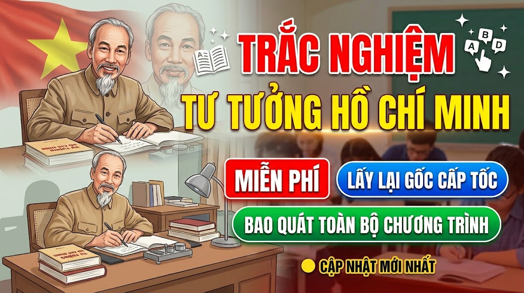Trắc nghiệm Tư tưởng Hồ Chí Minh (có đáp án chi tiết)